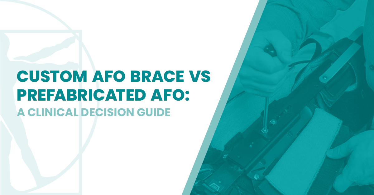 Orthotist adjusting a prefabricated AFO brace while evaluating fit for patient rehabilitation with graphic text that reads “Custom AFO brace versus prefabricated AFO: a clinical decision guide”